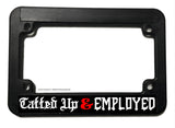 Tatted Up & Employed Funny Joke Tattooed Motorcycle License Plate Frame