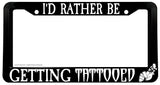 I'd Rather Be Getting Tattooed Funny Joke Tattoo Auto License Plate Frame