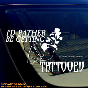 I'd Rather Be Getting Tattooed Funny Joke Tattoo Car Truck Vinyl Sticker Decal 5.75"