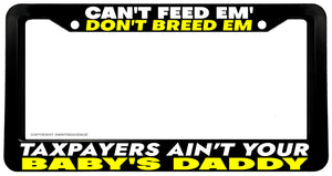 Can't Feed 'Em Don't Breed 'Em Funny Taxpayer Welfare License Plate Frame