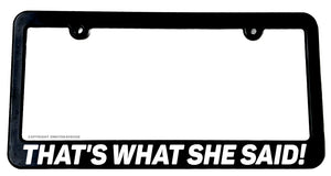 That's What She Said Funny Joke Model V01 License Plate Frame - OwnTheAvenue