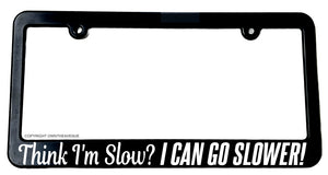 Think I'm Slow? Funny Tailgating Joke Car Truck Slim License Plate Frame - OwnTheAvenue