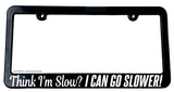 Think I'm Slow? Funny Tailgating Joke Car Truck Slim License Plate Frame - OwnTheAvenue