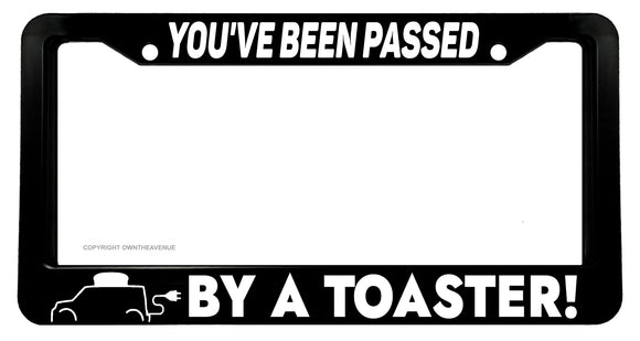 You've Been Passed By a Toaster! Funny Joke License Plate Frame - OwnTheAvenue