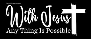 With Jesus Any Thing Is Possible Christian Cross Vinyl Sticker Decal 6" - OwnTheAvenue