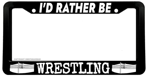 I'd Rather Be Wrestling Car Truck Auto License Plate Frame