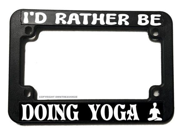 I'd Rather Be Doing Yoga Funny Joke Motorcycle License Plate Frame