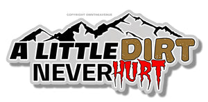 A Little Dirt Never Hurt Off Road Funny Joke 4x4 Truck Vinyl Sticker Decal 5"