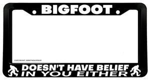 Bigfoot Doesn't Have Belief In You Funny Joke Auto License Plate Frame