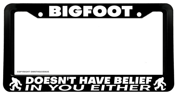 Bigfoot Doesn't Have Belief In You Funny Joke Auto License Plate Frame