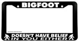 Bigfoot Doesn't Have Belief In You Funny Joke Auto License Plate Frame