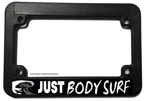 Just Body Surf Body Surfing Ocean Beach Motorcycle License Plate Frame