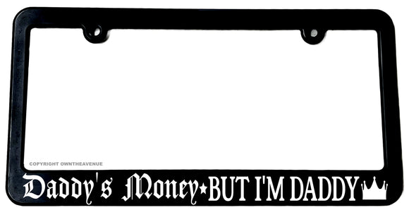 Daddy's Money But I'm Daddy Black License Plate Frame