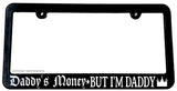 Daddy's Money But I'm Daddy Black License Plate Frame