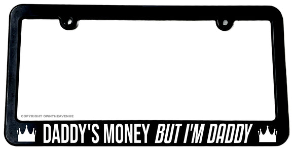 Daddy's Money But I'm Daddy Black Auto License Plate Frame