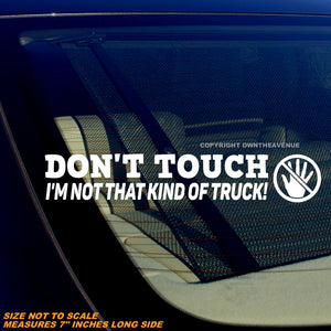 Don't Touch Not That Kind of Truck Funny Joke 4x4 Off Road Vinyl Decal 7"