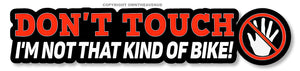 Don't Touch Not That Kind of Bike Motorcycle Funny Vinyl Printed Sticker 6"