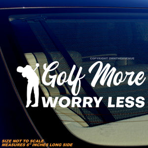 Golf More Worry Less Funny Joke Humor Golfing Sticker Decal 6" Inches