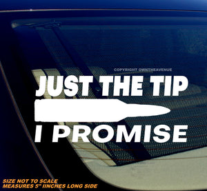 Just The Tip I Promise Bullet 2nd Amendment V01 Car Truck Sticker Decal 5"