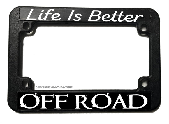 Life Is Better Off Road Humor Joke Dirt Bike Motorcycle License Plate Frame