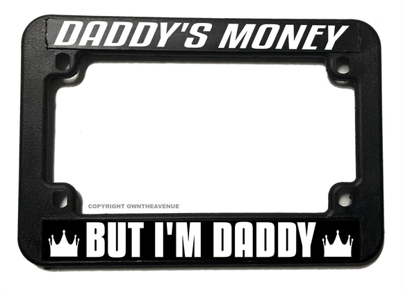 Daddy's Money But I'm Daddy Black Motorcycle License Plate Frame