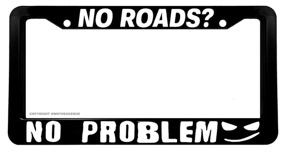 No Roads? No Problem Funny Joke Off Road Lifted Truck 4x4 License Plate Frame