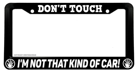 Don't Touch Not That Kind of Car Funny Joke Humor Auto License Plate Frame