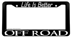 Life Is Better Off Road Humor Joke 4x4 Lifted Truck License Plate Frame