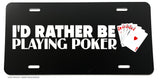 I'd Rather Be Playing Poker Casino Cards Funny Joke License Plate Cover