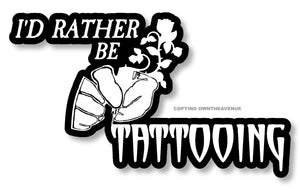 I'd Rather Be Tattooing Tattoo Artist Digital Printed Vinyl Sticker Decal 4.5"