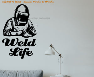 Weld Life Welding Fabricator Wall Decor Decal - 7" Inches Wide By 11" Inches Tall - OwnTheAvenue