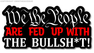 We the People Are Sick of BS Bull Pissed Off Joke Funny Vinyl Sticker Decal 5" - OwnTheAvenue