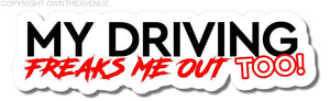 My Driving Freaks Me Out Too! Funny JDM Racing Drifting Drift Sticker Decal 6" - OwnTheAvenue